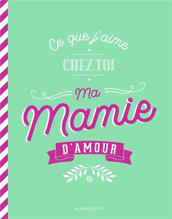 Couverture du livre « Ce que j'aime chez toi ma mamie d'amour » de  aux éditions Marabout