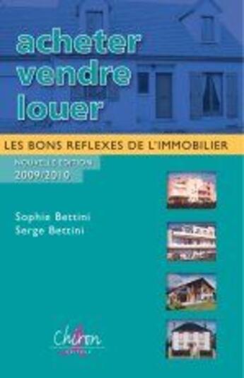 Couverture du livre « Acheter, vendre, louer ; les bon réflexes de l'immobilier » de Bettini Serge Soph aux éditions Chiron