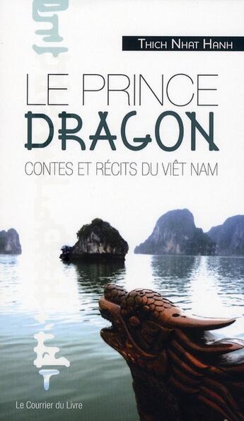Couverture du livre « Le prince Dragon ; contes et récits du Viêt Nam » de Nhat Hanh aux éditions Courrier Du Livre
