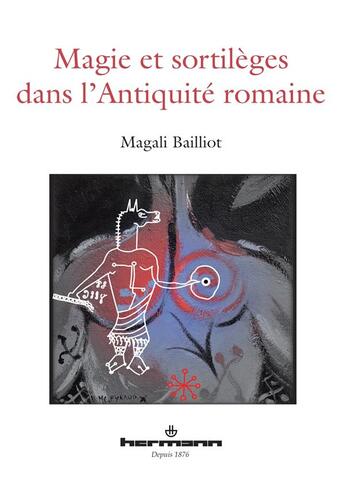 Couverture du livre « Magie et sortilèges dans l'antiquité romaine » de Magali Bailliot aux éditions Hermann
