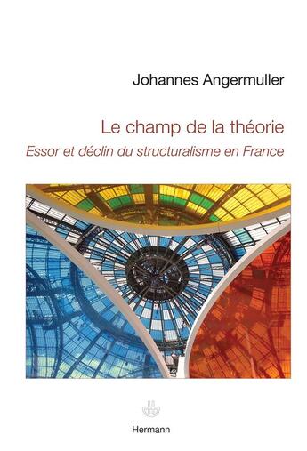 Couverture du livre « Le champ de la théorie ; essor et déclin du structuralisme en France » de Johannes Angermuller aux éditions Hermann