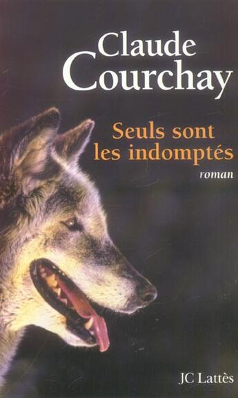 Couverture du livre « Seuls sont les indomptés » de Claude Courchay aux éditions Lattes