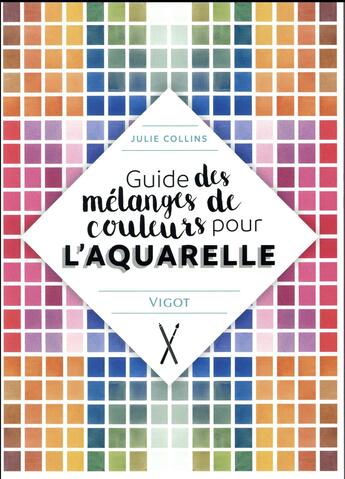 Couverture du livre « Guide des mélanges de couleurs pour l'aquarelle » de Julie Collins aux éditions Vigot