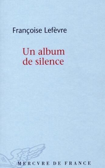 Couverture du livre « Un album de silence » de Francoise Lefevre aux éditions Mercure De France
