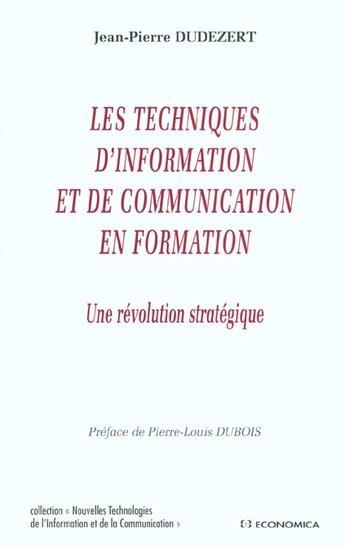 Couverture du livre « TECHNIQUES DE L'INFORMATION ET DE LA COMMUNICATION EN FORMATION (LES) » de Jean-Pierre Dudezert aux éditions Economica