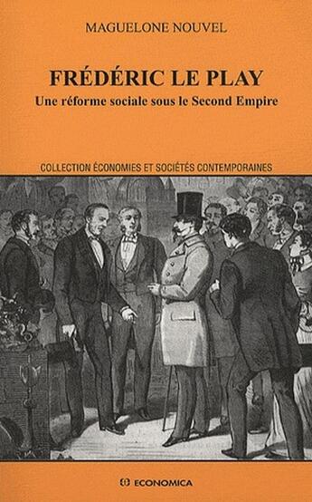 Couverture du livre « Frédéric le Play ; une réforme sociale sous le second empire » de Maguelonne Nouvel aux éditions Economica