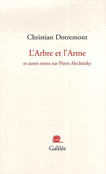 Couverture du livre « L'arbre et l'arme ; et autres textes sur Pierre Alechinsky » de Christian Dotremont aux éditions Galilee