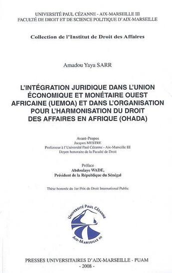 Couverture du livre « L'intégration juridique dans l'Union Economique et Monétaire Ouest Africaine (UEMOA) et dans l'Organisation pour l'Harmonisation du Droit des Affaires en Afrique » de Amadou Yaya Sarr aux éditions Pu D'aix Marseille