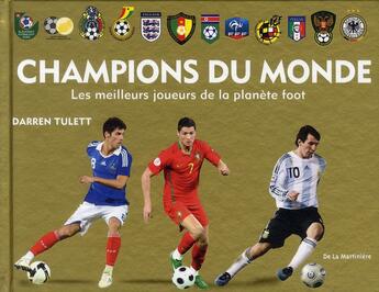 Couverture du livre « Champions du monde ; les meilleurs joueurs de la planète foot » de Darren Tulett aux éditions La Martiniere