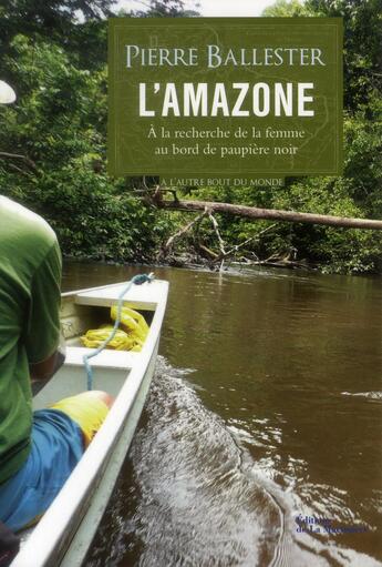 Couverture du livre « L'Amazone ; à la recherche de la femme au bord de paupière noir » de Pierre Ballester aux éditions La Martiniere