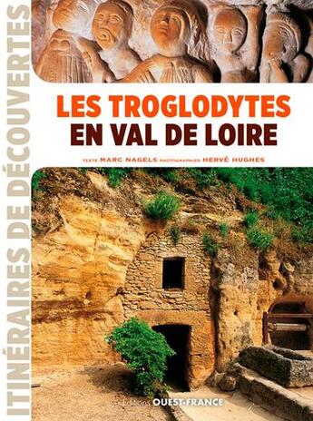 Couverture du livre « Les troglodytes en Val de Loire » de Marc Nagels et Herve Hughes aux éditions Ouest France