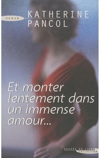 Couverture du livre « Et monter lentement dans un immense » de Katherine Pancol aux éditions Succes Du Livre