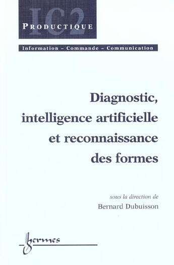 Couverture du livre « Diagnostic, intelligence artificielle et reconnaissance des formes » de Bernard Dubuisson aux éditions Hermes Science Publications