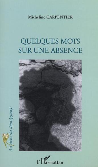 Couverture du livre « QUELQUES MOTS SUR UNE ABSENCE » de Micheline Carpentier aux éditions L'harmattan