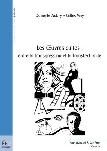 Couverture du livre « Les oeuvres cultes : entre la transgression et la transtextualité » de Gilles Visy et Danielle Aubry aux éditions Publibook