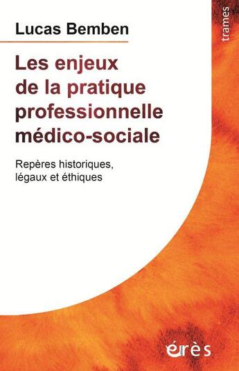 Couverture du livre « Les enjeux de la pratique professionnelle médico-sociale : repères historiques, légaux et éthiques » de Lucas Bemben aux éditions Eres