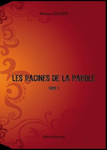 Couverture du livre « Les racines de la parole t.1 » de Bokoua Kedier aux éditions Benevent