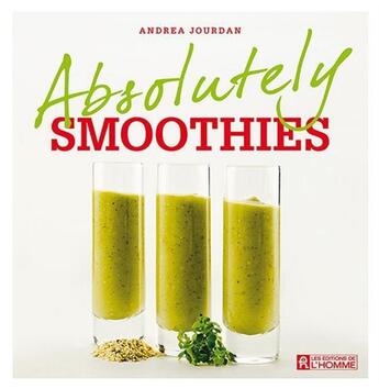 Couverture du livre « Absolutely smoothies » de Andrea Jourdan aux éditions Editions De L'homme