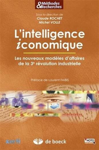 Couverture du livre « L'intelligence iconomique ; les nouveaux modèles d'affaires de la 3e révolution industrielle » de Claude Rocher et Michel Volle et Collectif aux éditions De Boeck Superieur