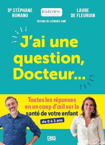 Couverture du livre « J'ai une question, docteur : toutes les réponses en un coup d'oeil sur la santé de votre enfant » de Stephane Romano et Laure De Fleurian aux éditions De Boeck Superieur