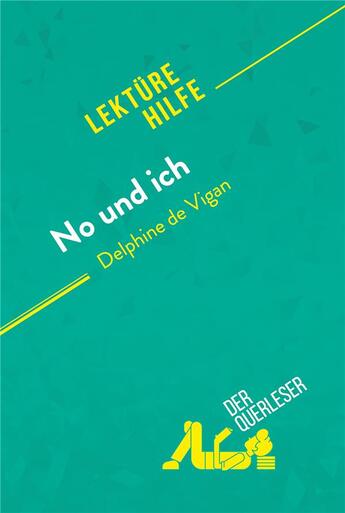 Couverture du livre « No und ich von Delphine de Vigan (Lektürehilfe) : Detaillierte Zusammenfassung, Personenanalyse und Interpretation » de Elena Pinaud aux éditions Derquerleser.de