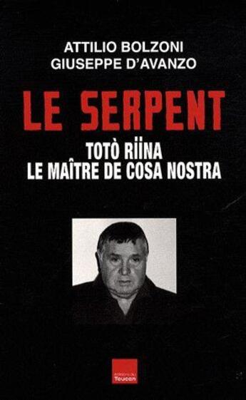 Couverture du livre « Le serpent ; Totò Riina, le maître de Cosa Nostra » de Attilio Bolzoni et Giuseppe D' Avanzo aux éditions Toucan