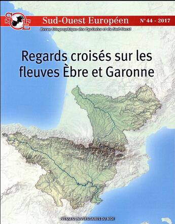 Couverture du livre « Sud-Ouest européen Tome 44 : regards croisés sur les fleuves Ebre et Garonne » de Philippe Dugot aux éditions Pu Du Midi