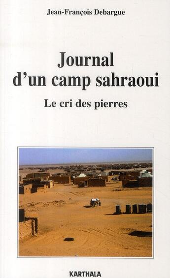 Couverture du livre « Journal d'un camp sarhaoui ; le cri des pierres » de Jean-Francois Debargue aux éditions Karthala