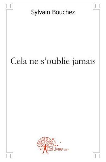 Couverture du livre « Cela ne s'oublie jamais » de Sylvain Bouchez aux éditions Edilivre