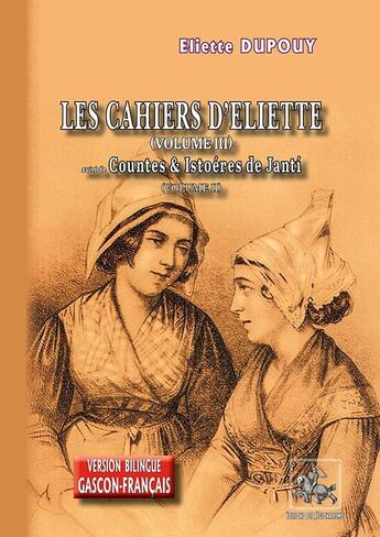 Couverture du livre « Les cahiers d'Eliette Tome 3 ; contes & histoires de Janti Tome 2 » de Eliette Dupouy aux éditions Editions Des Regionalismes