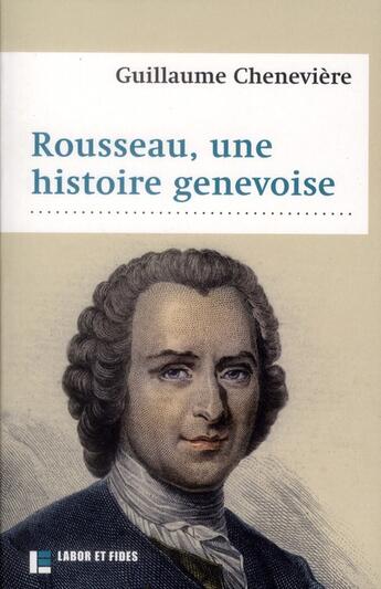 Couverture du livre « Rousseau et les citoyens de Genève ; influences croisées au XVIIIe siècle » de Guillaume Cheneviere aux éditions Labor Et Fides