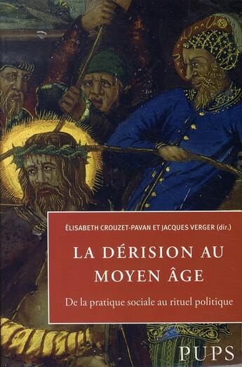 Couverture du livre « La dérision au moyen âge ; de la pratique sociale au rituel politique » de Verger/Crouzet aux éditions Sorbonne Universite Presses