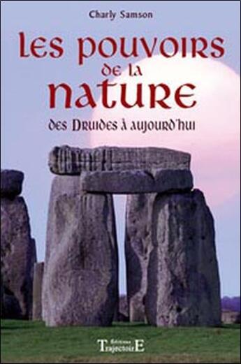 Couverture du livre « Les pouvoirs de la nature ; des druides à aujourd'hui » de Charly Samson aux éditions Trajectoire