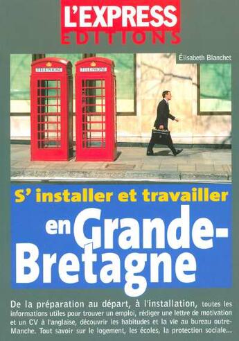 Couverture du livre « S'installer et travailler en Grande-Bretagne (édition 2005) » de Elisabeth Blanchet aux éditions L'express