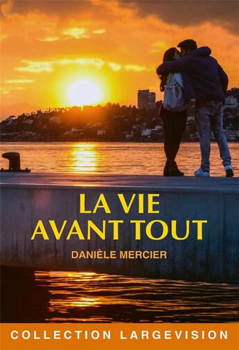 Couverture du livre « LA VIE AVANT TOUT » de Daniele Mercier aux éditions Encre Bleue