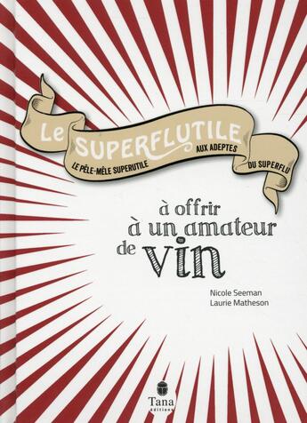 Couverture du livre « Le superflutile à offrir à un amateur de vin » de Laurie Matheson et Nicole Seeman aux éditions Tana