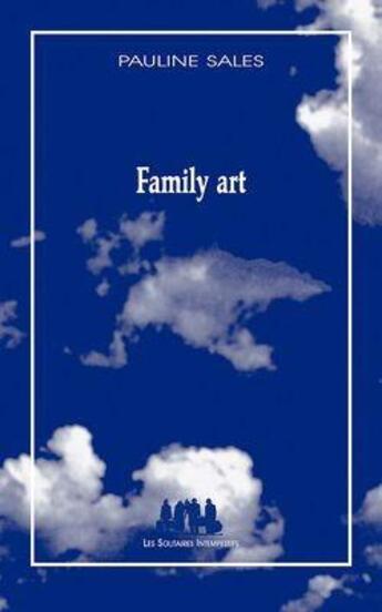 Couverture du livre « Family art » de Pauline Sales aux éditions Solitaires Intempestifs