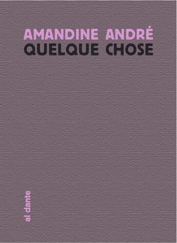 Couverture du livre « Quelque chose » de Amandine Andre aux éditions Al Dante