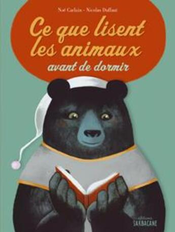 Couverture du livre « Ce que lisent les animaux avant de dormir » de Nicolas Duffaut et Noe Carlain aux éditions Sarbacane