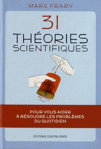 Couverture du livre « 31 théories scientifiques pour vous aider à résoudre les problèmes du quotidien » de Mark Frary aux éditions Contre-dires