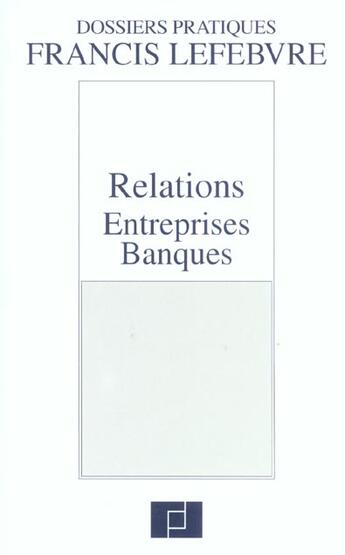 Couverture du livre « Relations entreprises-banques (2e édition) » de  aux éditions Lefebvre