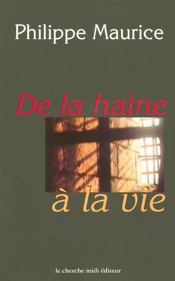 Couverture du livre « De la haine à la vie » de Philippe Maurice aux éditions Cherche Midi