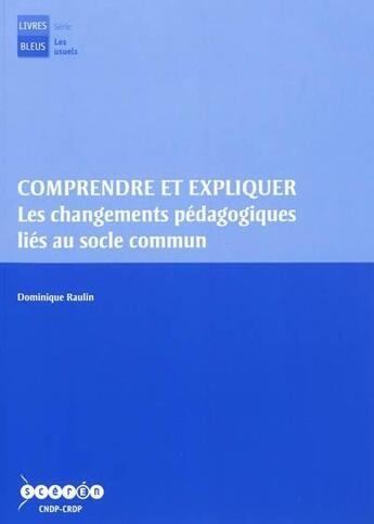 Couverture du livre « Comprendre et expliquer les changements pédagogiques liés au socle commun » de  aux éditions Crdp Orleans-tours