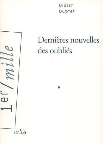 Couverture du livre « Dernieres nouvelles des oublies » de Duprat Didier aux éditions Arlea