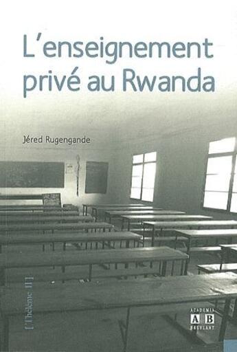 Couverture du livre « L'enseignement privé au Rwanda » de Jered Rugengande aux éditions Academia