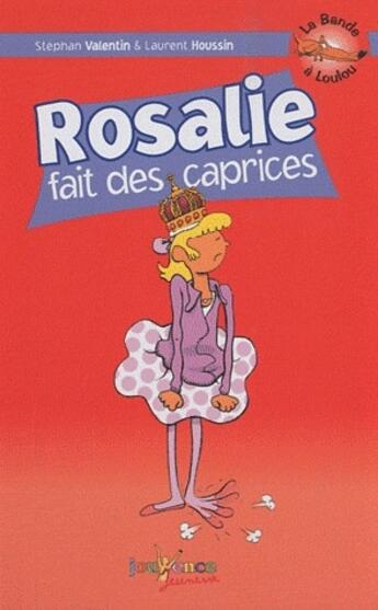 Couverture du livre « La bande à Loulou t.8 ; Rosalie fait des caprices » de Stephan Valentin et Laurent Houssin aux éditions Jouvence