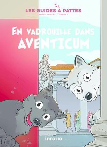 Couverture du livre « Les guides à pattes ; époque romaine t.5 : en vadrouille dans Aventicum » de Bernard Reymond et Lucile Tissot aux éditions Infolio