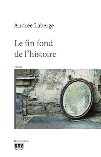 Couverture du livre « Le fin fond de l'histoire » de Andree Laberge aux éditions Xyz
