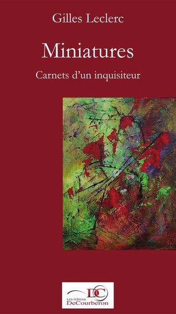 Couverture du livre « Miniatures ; carnets d'un inquisiteur » de Gilles Leclerc aux éditions Les Editions De Courberon