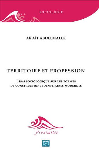 Couverture du livre « Territoire et profession ; essai sociologique sur les formes de constructions identitaires modernes » de Ali Ait Abdelmalek aux éditions Eme Editions